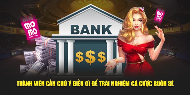 Thành viên cần chú ý điều gì để trải nghiệm cá cược suôn sẻ
