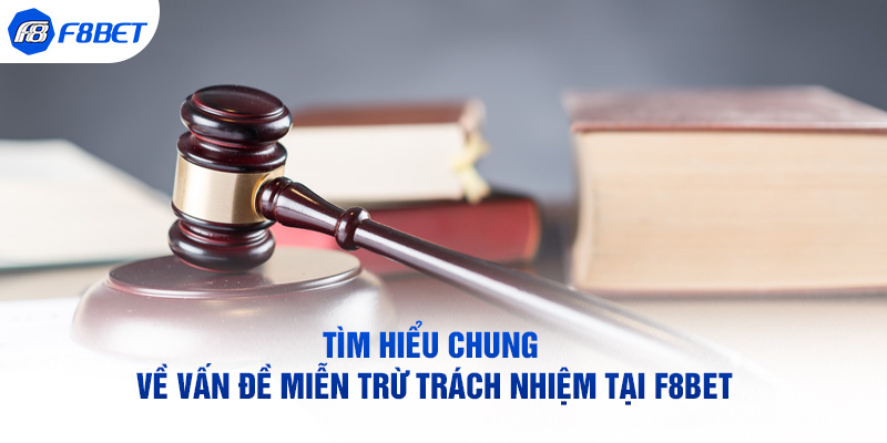 Tìm hiểu chung về vấn đề miễn trừ trách nhiệm tại F8bet